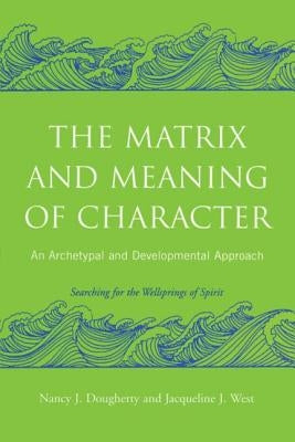 The Matrix and Meaning of Character: An Archetypal and Developmental Approach Paperback Routledge