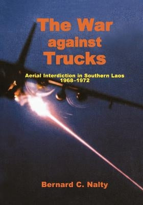 The War Against Trucks: Aerial Interdiction in Souther Laos, 1968-1972 Paperback Militarybookshop.Co.UK