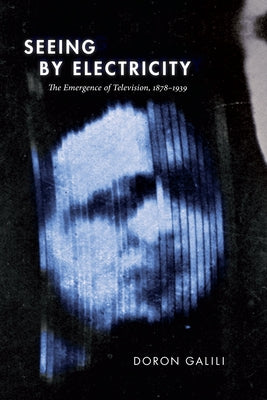 Seeing by Electricity: The Emergence of Television, 1878-1939 Paperback Duke University Press