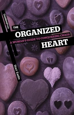 The Organized Heart: A Woman's Guide to Conquering Chaos Paperback Cruciform Press
