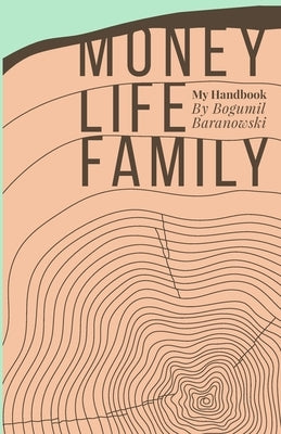 Money, Life, Family: My Handbook: My complete collection of principles on investing, finding work & life balance, and preserving family wea Paperback Independently Published