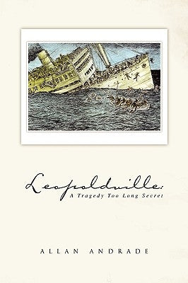 Leopoldville: A Tragedy Too Long Secret Paperback Xlibris