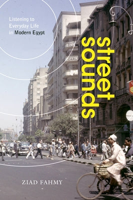 Street Sounds: Listening to Everyday Life in Modern Egypt Paperback Stanford University Press