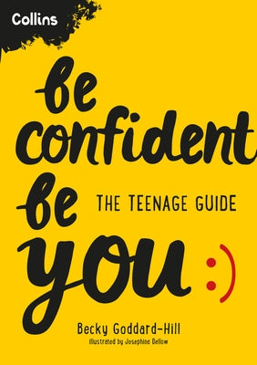 Be Confident Be You: The Teenage Guide by Goddard-Hill, Becky