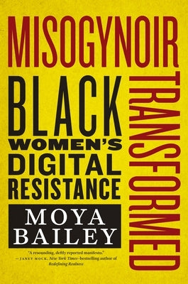 Misogynoir Transformed: Black Women's Digital Resistance Paperback New York University Press