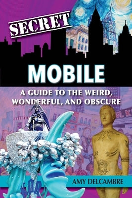 Secret Mobile: A Guide to the Weird, Wonderful, and Obscure Paperback Reedy Press