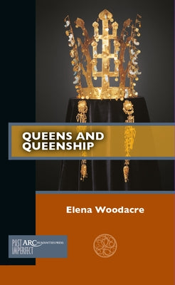 Queens and Queenship by Woodacre, Elena