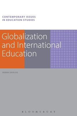 Globalization and International Education. Robin Shields Paperback Bloomsbury Publishing PLC