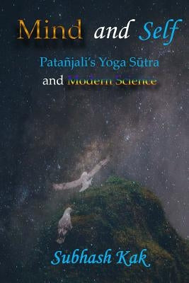 Mind and Self: Patanjali's Yoga Sutra and Modern Science Paperback Mount Meru Publishing