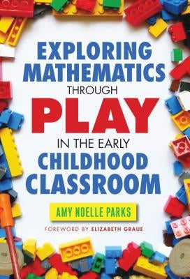 Exploring Mathematics Through Play in the Early Childhood Classroom Paperback Teachers College Press