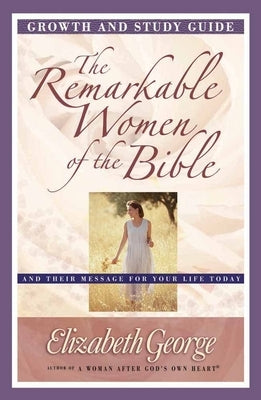 The Remarkable Women of the Bible Growth and Study Guide: And Their Message for Your Life Today Paperback Harvest House Publishers