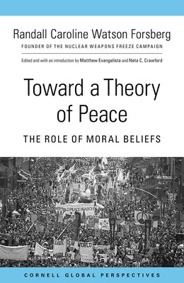Toward a Theory of Peace: The Role of Moral Beliefs Paperback Cornell Global Perspectives