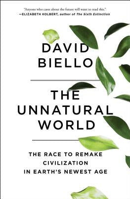 The Unnatural World: The Race to Remake Civilization in Earth's Newest Age Paperback Scribner Book Company