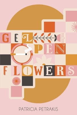 Gel Pen Flowers: A Memoir Paperback Patricia Petrakis