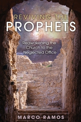 Reviving the Prophets: Reawakening the Church to the Neglected Office Paperback Trilogy Christian Publishing