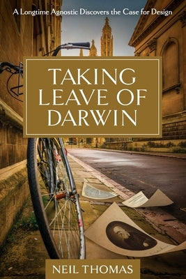 Taking Leave of Darwin: A Longtime Agnostic Discovers the Case for Design Paperback Discovery Institute
