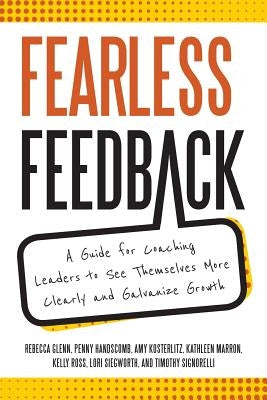 Fearless Feedback: A Guide for Coaching Leaders to See Themselves More Clearly and Galvanize Growth Paperback Master Coach Author Press
