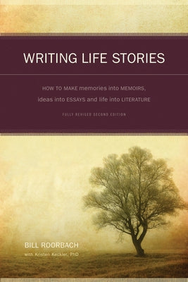 Writing Life Stories: How to Make Memories Into Memoirs, Ideas Into Essays and Life Into Literature Writer's Digest Books