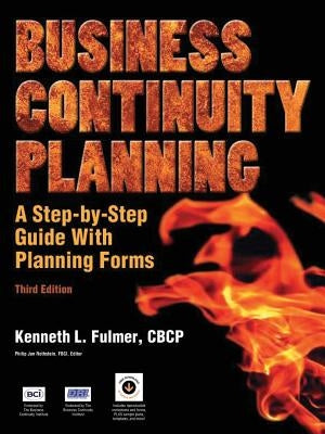 Business Continuity Planning: A Step-By-Step Guide with Planning Forms, 3rd Edition by Fulmer, Kenneth L.