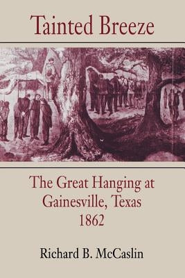 Tainted Breeze: The Great Hanging at Gainesville, Texas, 1862 Paperback LSU Press