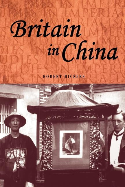 Britain in China: Community, Culture and Colonialism, 1900-49 Paperback Manchester University Press