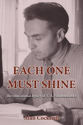 Each One Must Shine: The Educational Legacy of V.A. Sukhomlinsky Paperback Ejr Language Service Pty. Ltd.