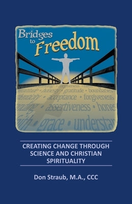 Bridges to Freedom: Creating Change Through Science and Christian Spirituality Paperback Liferich