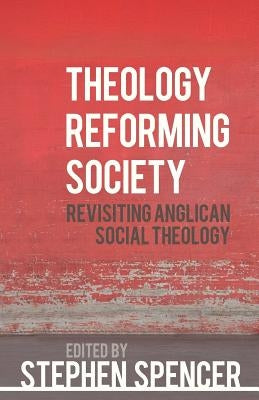 Theology Reforming Society: Revisiting Anglican Social Theology Paperback SCM Press