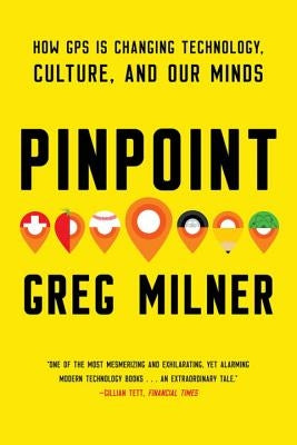 Pinpoint: How GPS Is Changing Technology, Culture, and Our Minds Paperback W. W. Norton & Company