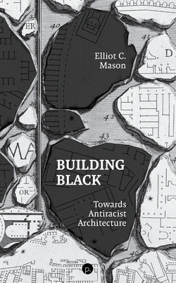 Building Black: Towards Antiracist Architecture Paperback Punctum Books