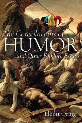 The Consolations of Humor and Other Folklore Essays Paperback Utah State University Press