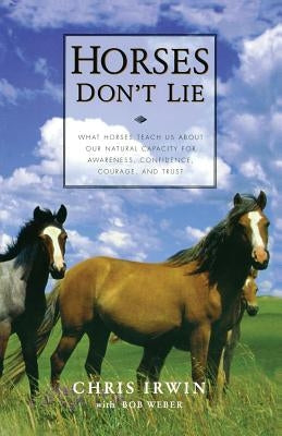 Horses Don't Lie: What Horses Teach Us about Our Natural Capacity for Awareness, Confidence, Courage, and Trust Paperback Da Capo Press