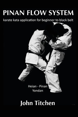Pinan Flow System: Heian - Pinan Yondan: karate kata application for beginner to black belt Paperback Createspace Independent Publishing Platform
