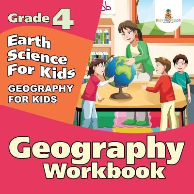 Grade 4 Geography Workbook: Earth Science For Kids (Geography For Kids) Paperback Baby Professor