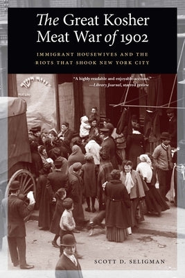 The Great Kosher Meat War of 1902: Immigrant Housewives and the Riots That Shook New York City Paperback Potomac Books