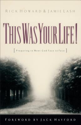 This Was Your Life!: Preparing to Meet God Face to Face Paperback Chosen Books