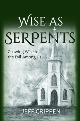Wise as Serpents: Growing Wise to the Evil Among Us Paperback Independently Published