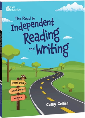 The Road to Independent Reading and Writing Paperback Shell Education Pub