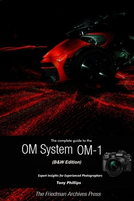 The Complete Guide to the OM System OM-1 (B&W Edition) Paperback Lulu.com