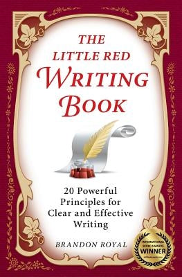 The Little Red Writing Book: 20 Powerful Principles for Clear and Effective Writing (International Edition) Maven Publishing