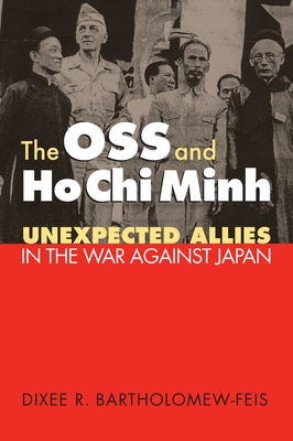 The OSS and Ho Chi Minh: Unexpected Allies in the War against Japan Paperback University Press of Kansas