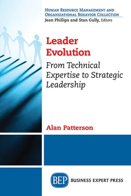 Leader Evolution: From Technical Expertise to Strategic Leadership Paperback Business Expert Press