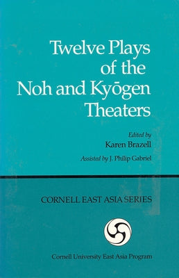 Twelve Plays of the Noh and Kyōgen Theaters Paperback Cornell East Asia Series