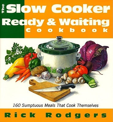 Slow Cooker Ready & Waiting: 160 Sumptuous Meals That Cook Themselves Paperback William Morrow & Company