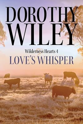 Love's Whisper: An American Historical Romance (Wilderness Hearts Historical Romances Book 4) Paperback Createspace Independent Publishing Platform