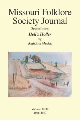 Missouri Folklore Society Journal Special Issue: Hell's Holler: A Novel Based on the Folklore of the Missouri Chariton Hill Country Paperback Naciketas Press