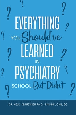 Everything You Should've Learned in Psychiatry School, But Didn't Paperback Dorrance Publishing Co.