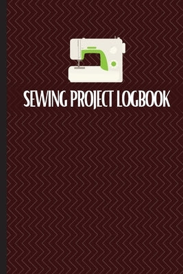 Sewing Project Logbook: Keep Track of Your Service Dressmaking Journal To Keep Record of Sewing Projects Paperback Loredana Loson