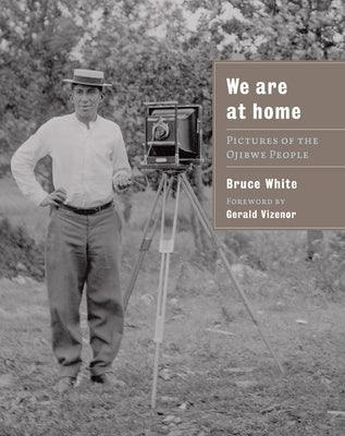 We Are at Home: Pictures of the Ojibwe People Paperback Minnesota Historical Society Press