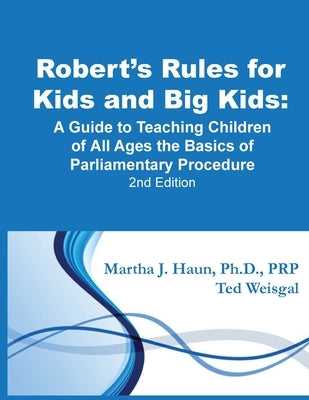 Robert's Rules for Kids and Big Kids: A Guide to Teaching Kids of All Ages the Basics of Parliamentary Procedure Paperback Createspace Independent Publishing Platform